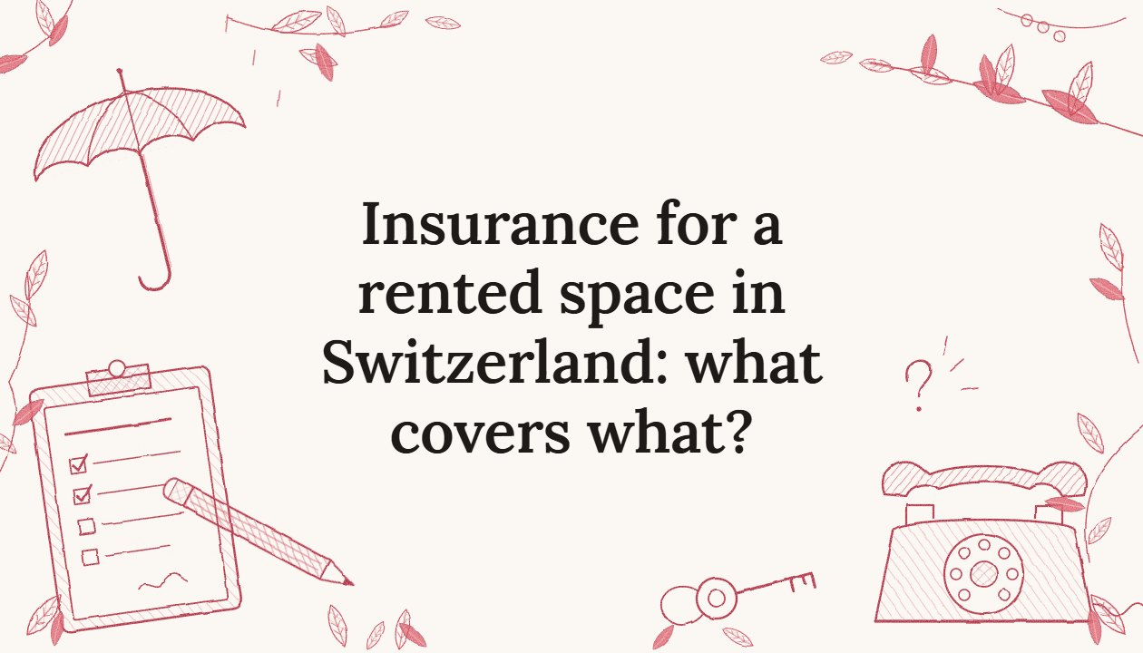 Insurance for a rented space in Switzerland: what covers what?