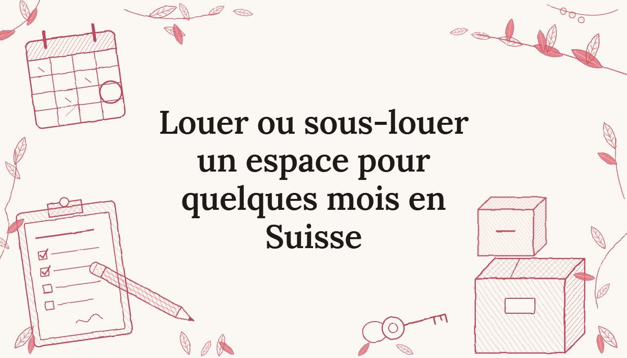 Louer ou sous-louer un espace pour quelques mois en Suisse