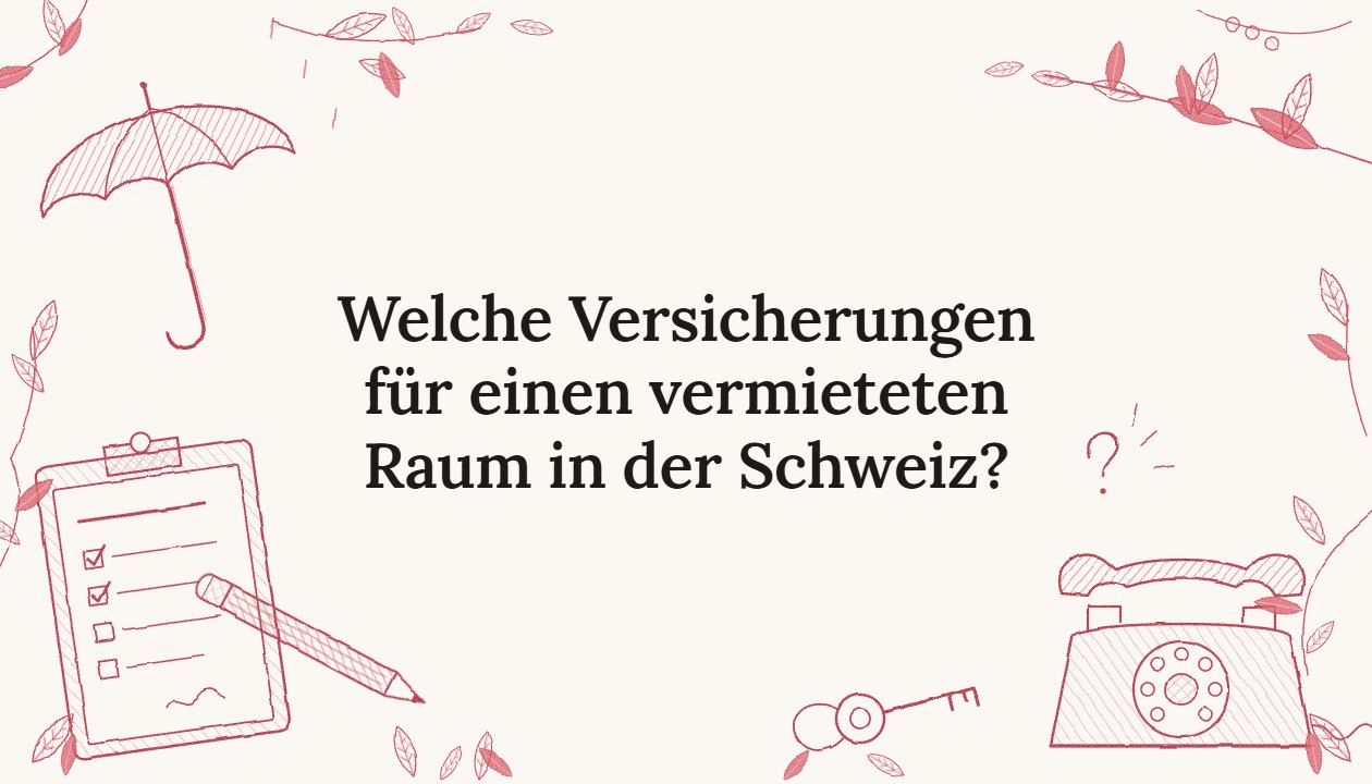 Welche Versicherungen für einen vermieteten Raum in der Schweiz?